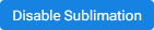 Disable Sublimation Button.png
